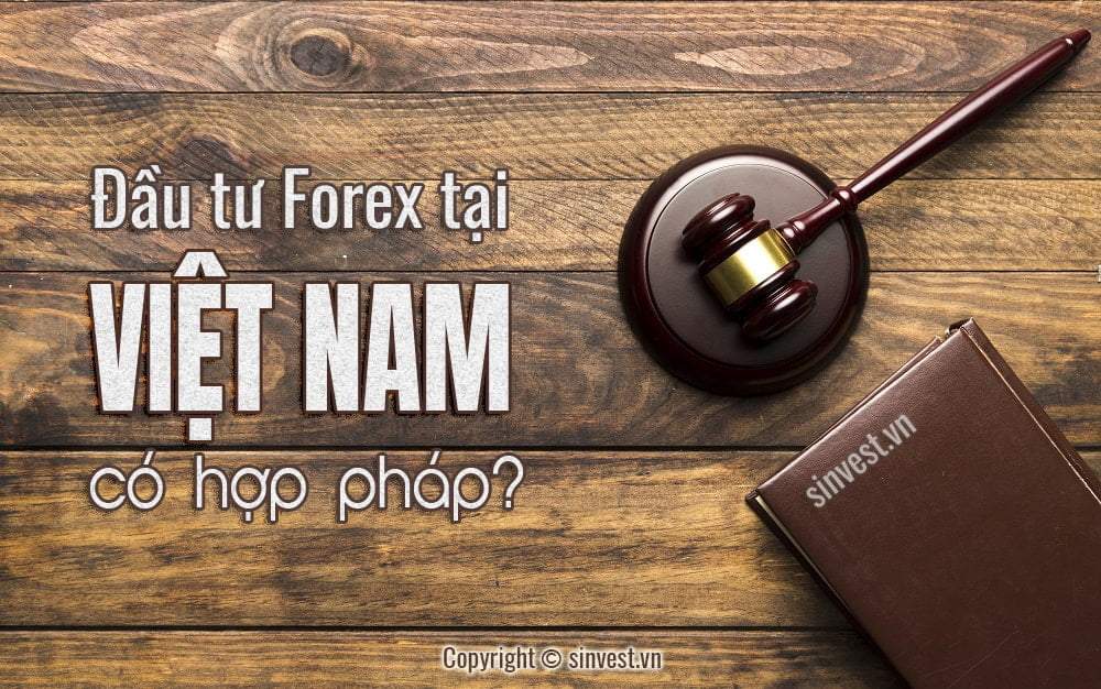 Đầu tư Forex ở Việt Nam có hợp pháp không?