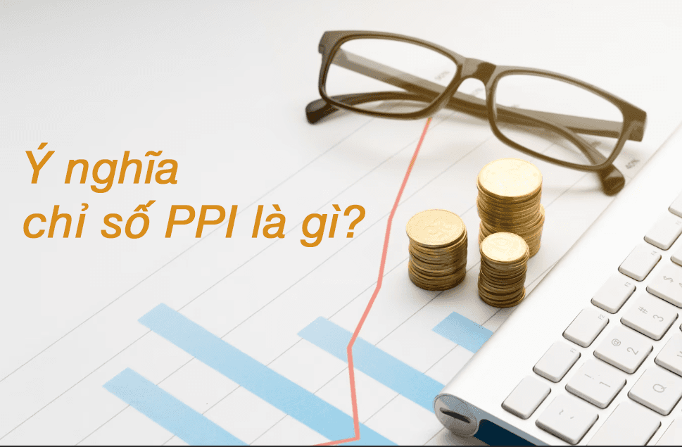 Ý nghĩa chỉ số PPI là gì?