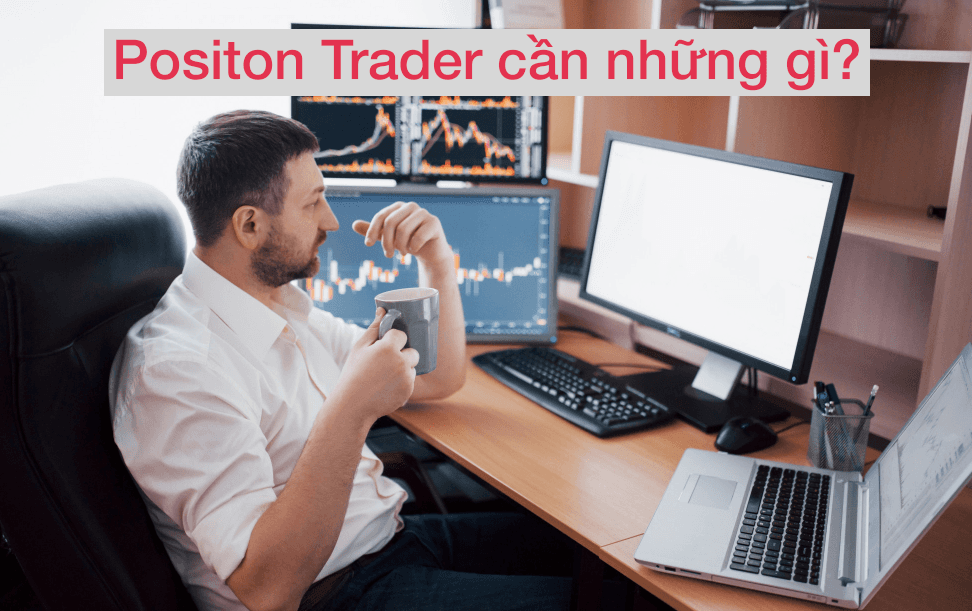 Position Trader cần có những gì?