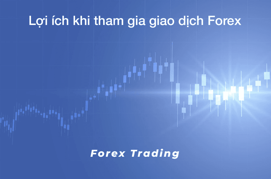 Lợi ích khi tham gia giao dịch Forex