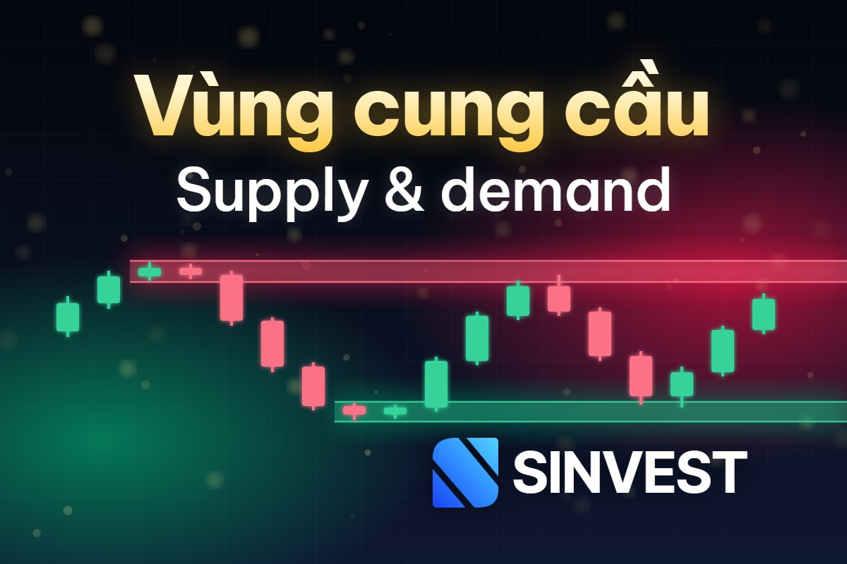 Vùng cung cầu là gì? Cách vẽ và giao dịch vùng supply demand