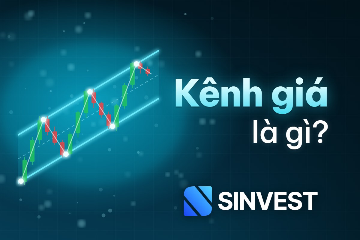 Kênh giá là gì? Cách xác định và giao dịch theo kênh giá