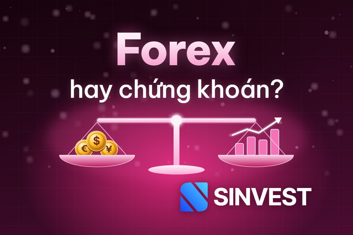 So sánh Forex & Chứng khoán: Lựa chọn tốt nhất cho Trader là gì?