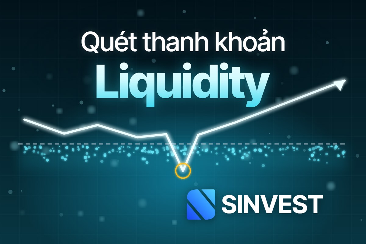 Quét thanh khoản là gì? Liquidity trong SMC và cách giao dịch