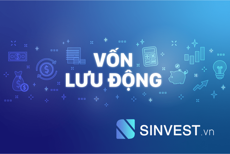 Vốn lưu động là gì? Ý nghĩa và công thức tính vốn lưu động