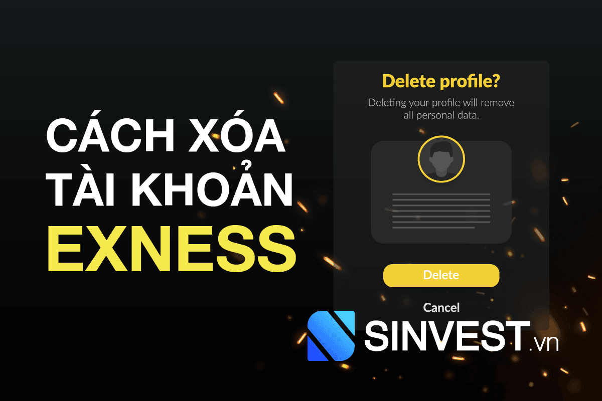 Cách xóa tài khoản Exness ĐƠN GIẢN & NHANH GỌN 2023