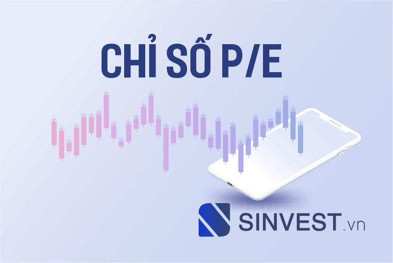 P/E là gì? Phân loại, công thức tính và các kiến thức liên quan khác