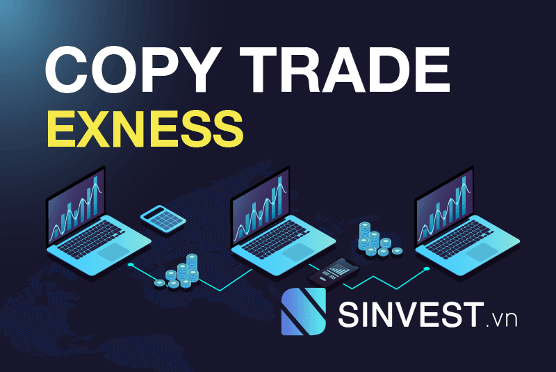 Hướng dẫn sử dụng Copy Trade Exness đầy đủ chi tiết từ A – Z