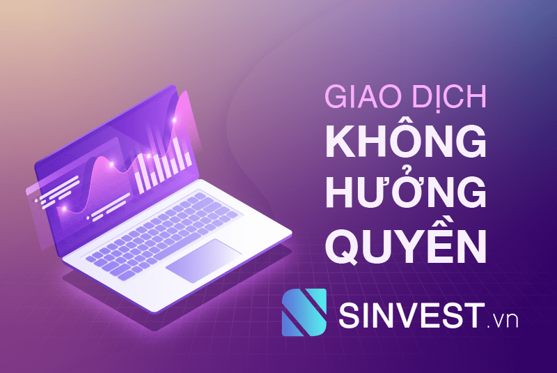 Giao dịch không hưởng quyền là gì? Cách tra cứu ngày giao dịch không hưởng quyền 