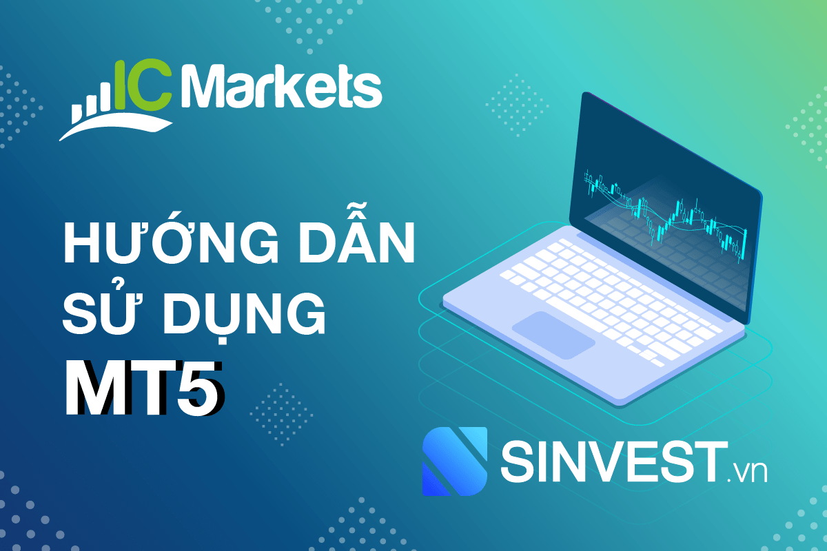 MT5 ICMarkets là gì? Cài đặt và Sử dụng MT5 ICMarkets Chi tiết