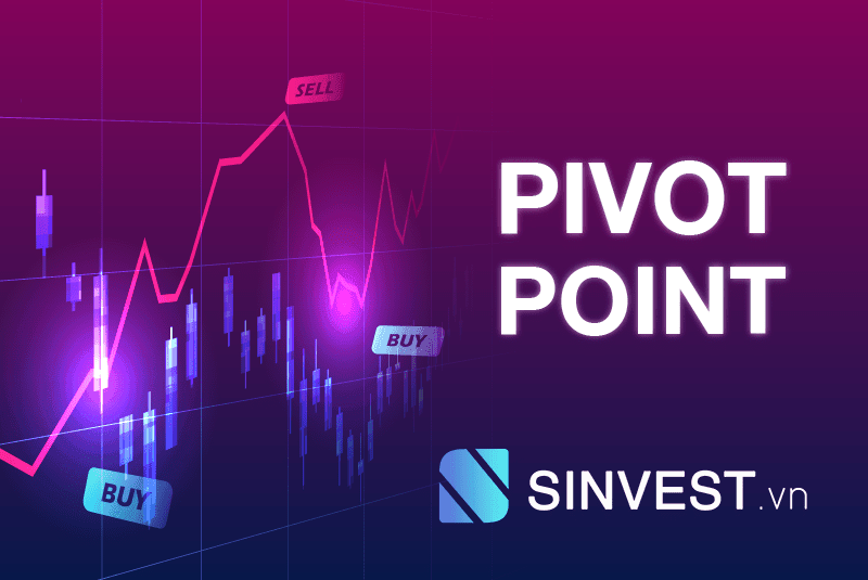 Pivot Point là gì? Công cụ hỗ trợ Trader bắt “ĐỈNH – ĐÁY”