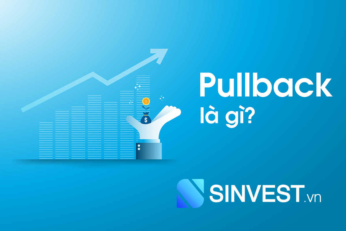 Pullback là gì? Chiến lược sử dụng Pullback hiệu quả trong Forex