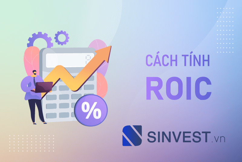 ROIC là gì? Ý nghĩa và Cách tính chỉ số ROIC CHÍNH XÁC NHẤT