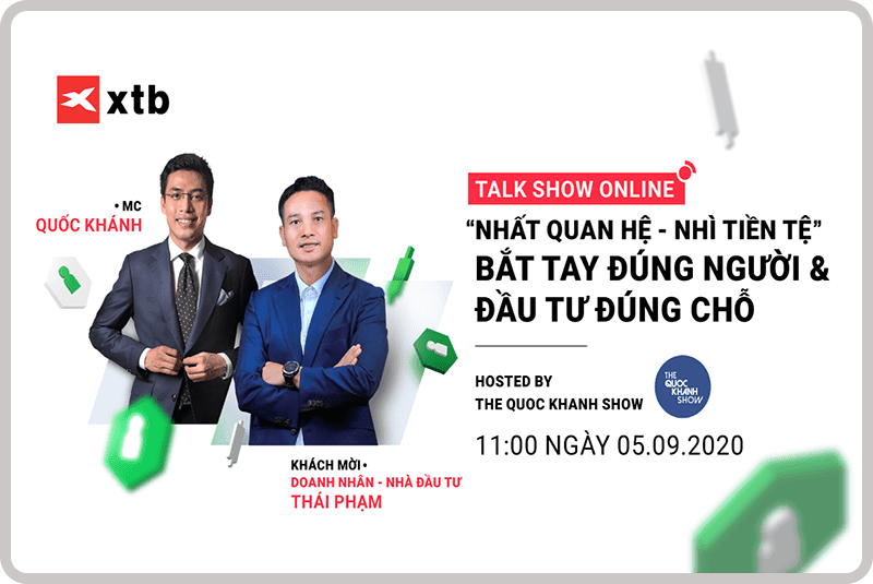 [XTB Talk Show – Tháng 9] Trò chuyện cùng Thái Phạm – Nhất quan hệ, nhì tiền tệ. Bắt tay đúng người, đầu tư đúng chỗ