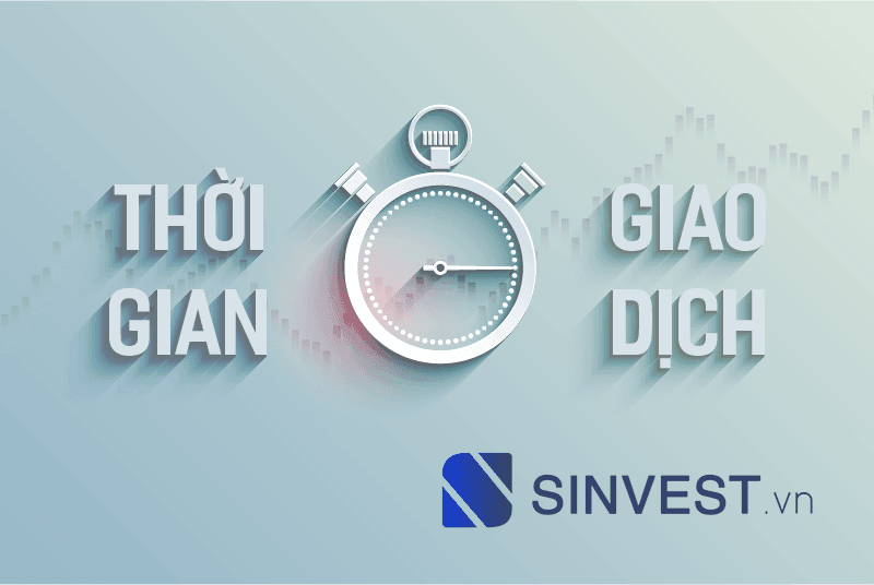 Quy định về Giờ giao dịch chứng khoán Việt Nam mới nhất [Update 2023]