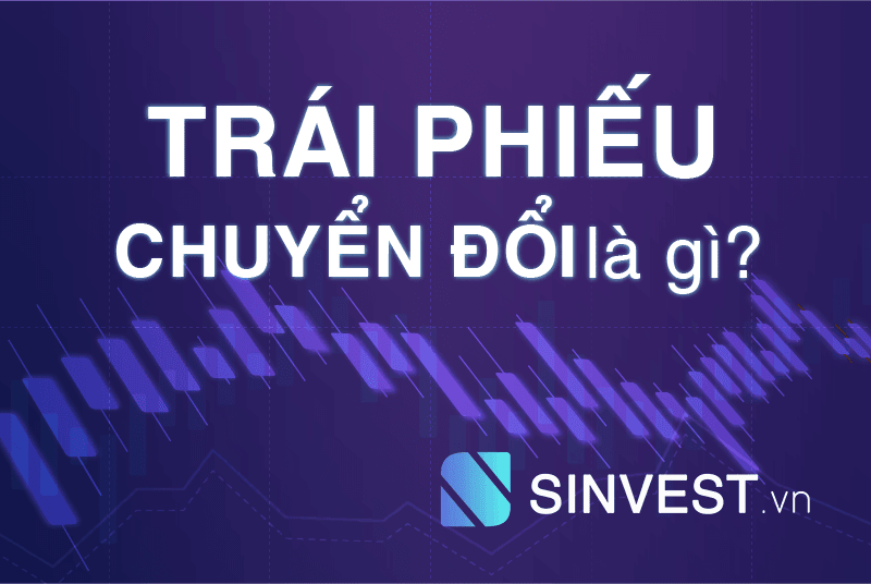 Trái phiếu chuyển đổi là gì? Có nên mua trái phiếu chuyển đổi không? 