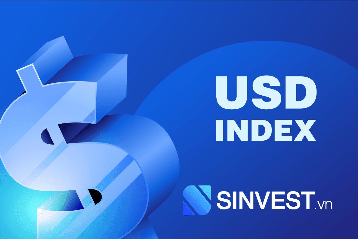 Chỉ số USD Index là gì? Tác động to lớn của chỉ số DXY với Forex!