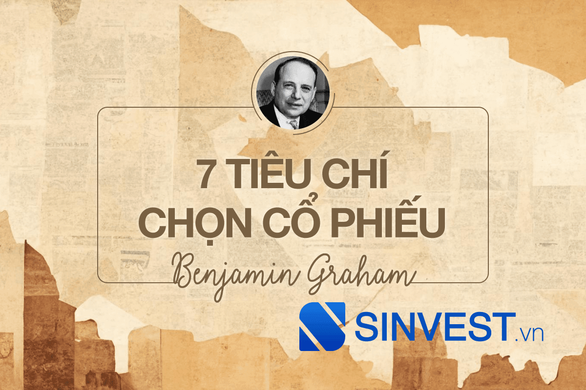 Ngã ngửa trước 7 tiêu chí chọn cổ phiếu theo Benjamin Graham?!