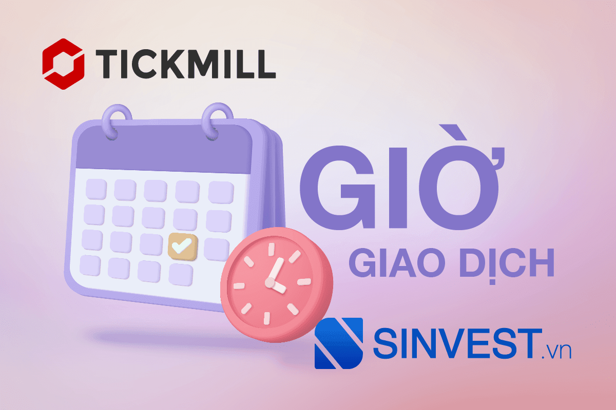 Giờ giao dịch sàn Tickmill: Điều CẦN BIẾT khi giao dịch với Tickmill