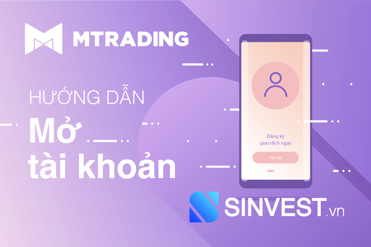 Hướng dẫn mở tài khoản MTrading chỉ với 7 bước đơn giản!!