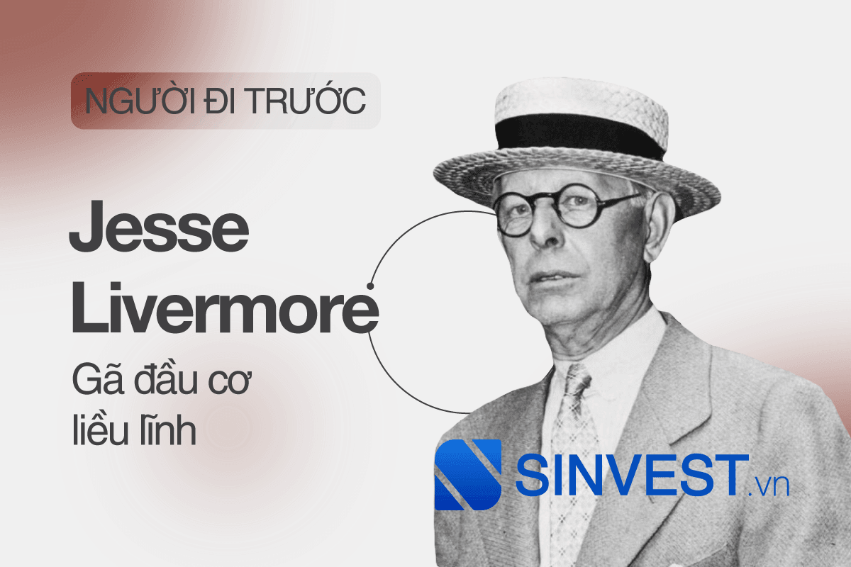 Jesse Livermore là ai? Tiểu sử & Triết lý đầu tư của Livermore