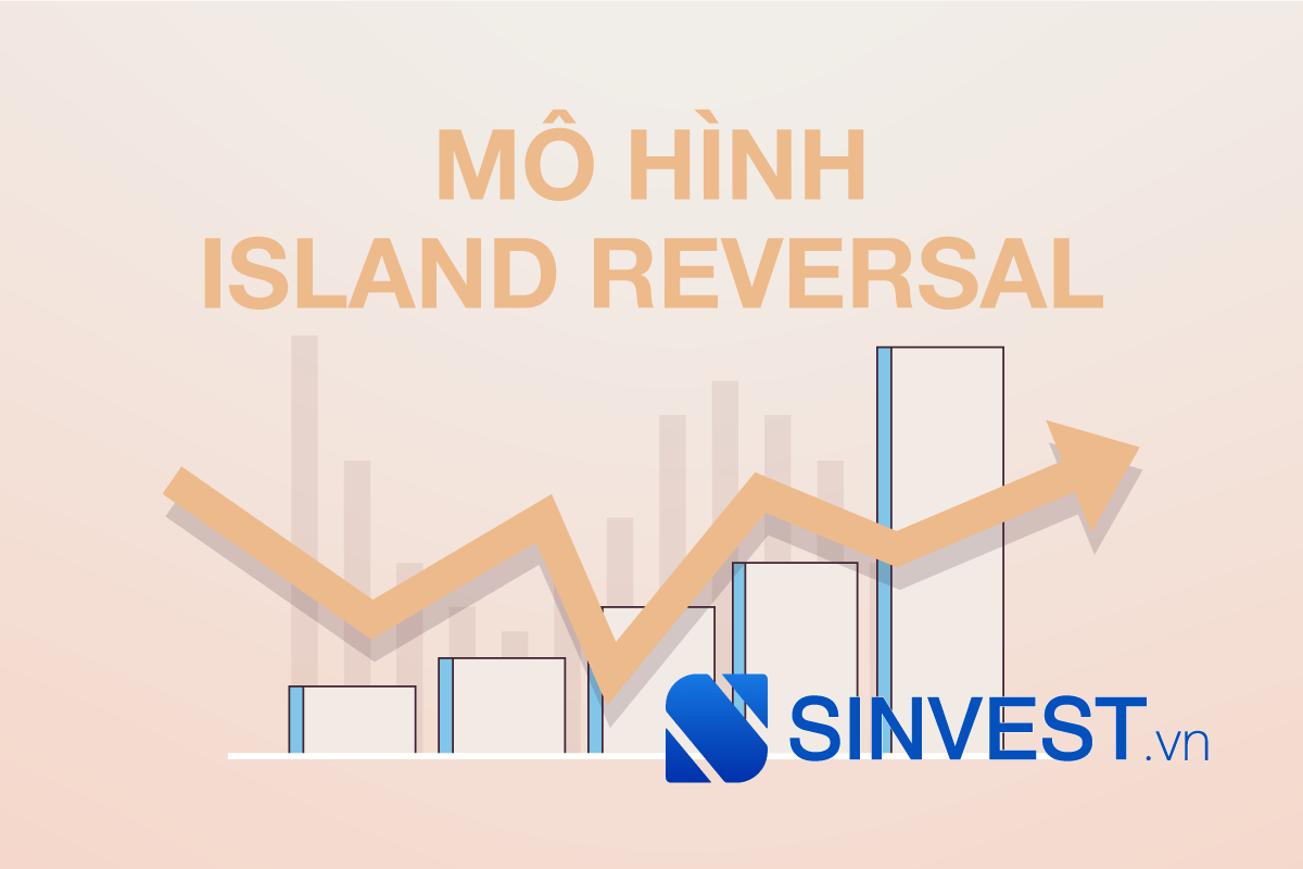 Mô hình Island Reversal (Hòn đảo đảo chiều) là gì? Cách giao dịch chi tiết?