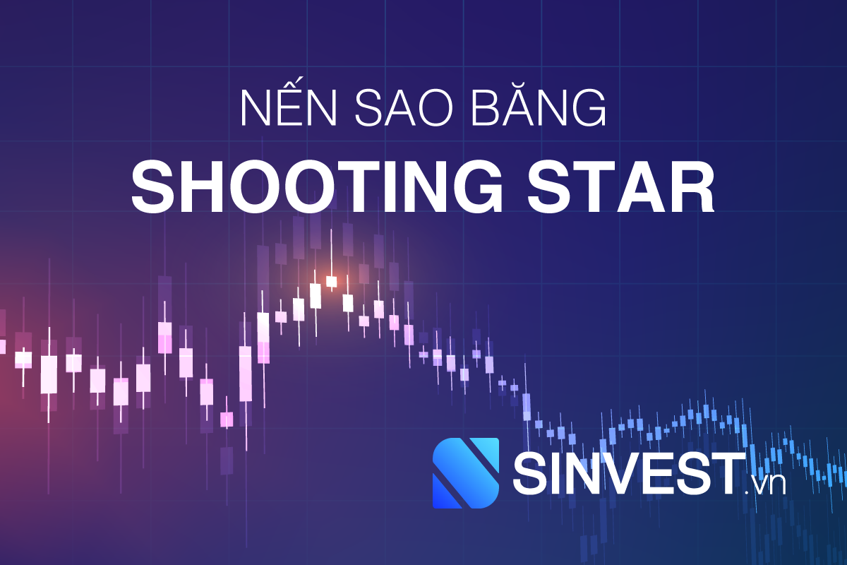 Shooting Star là gì? Giao dịch hiệu quả với nến sao băng