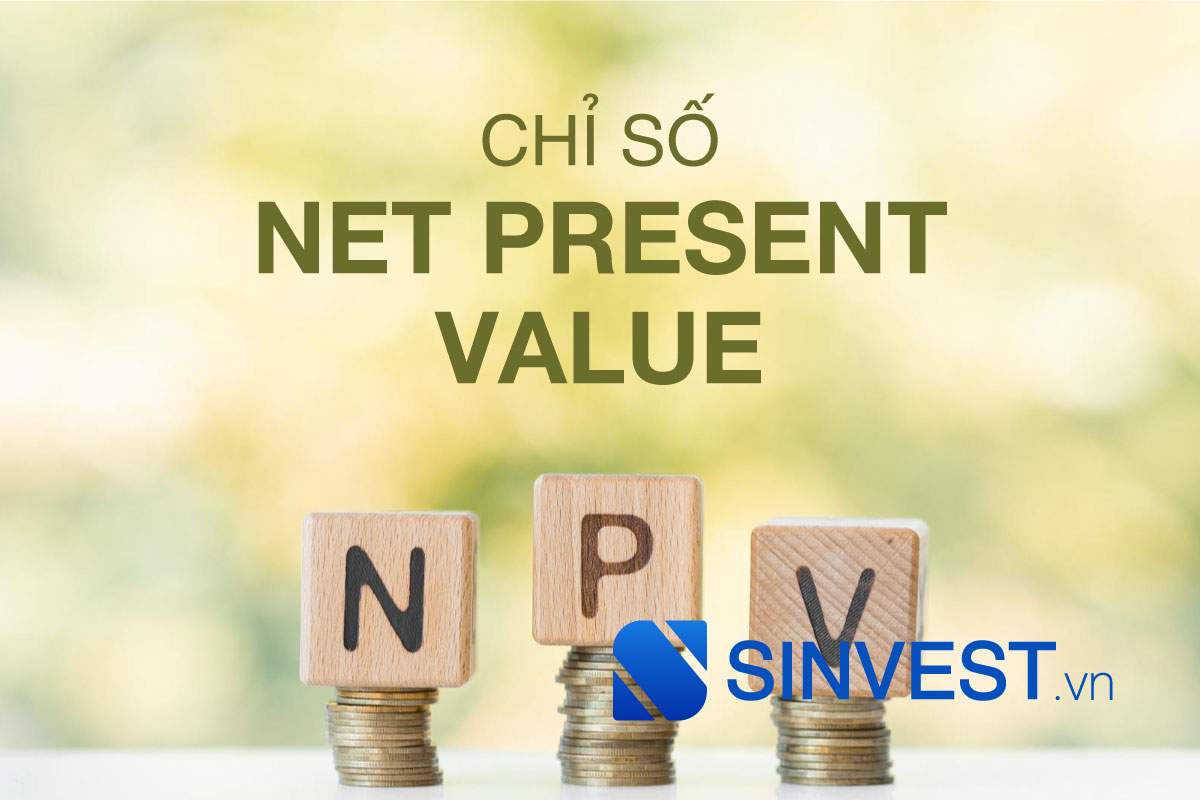 NPV là gì? Ý nghĩa & Cách tính chỉ số Net Present Value CHI TIẾT