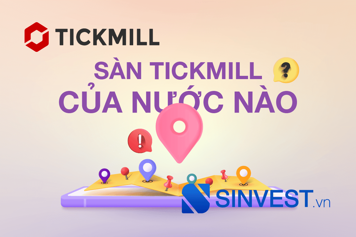 Sàn Tickmill của nước nào? LỪA ĐẢO hay UY TÍN?