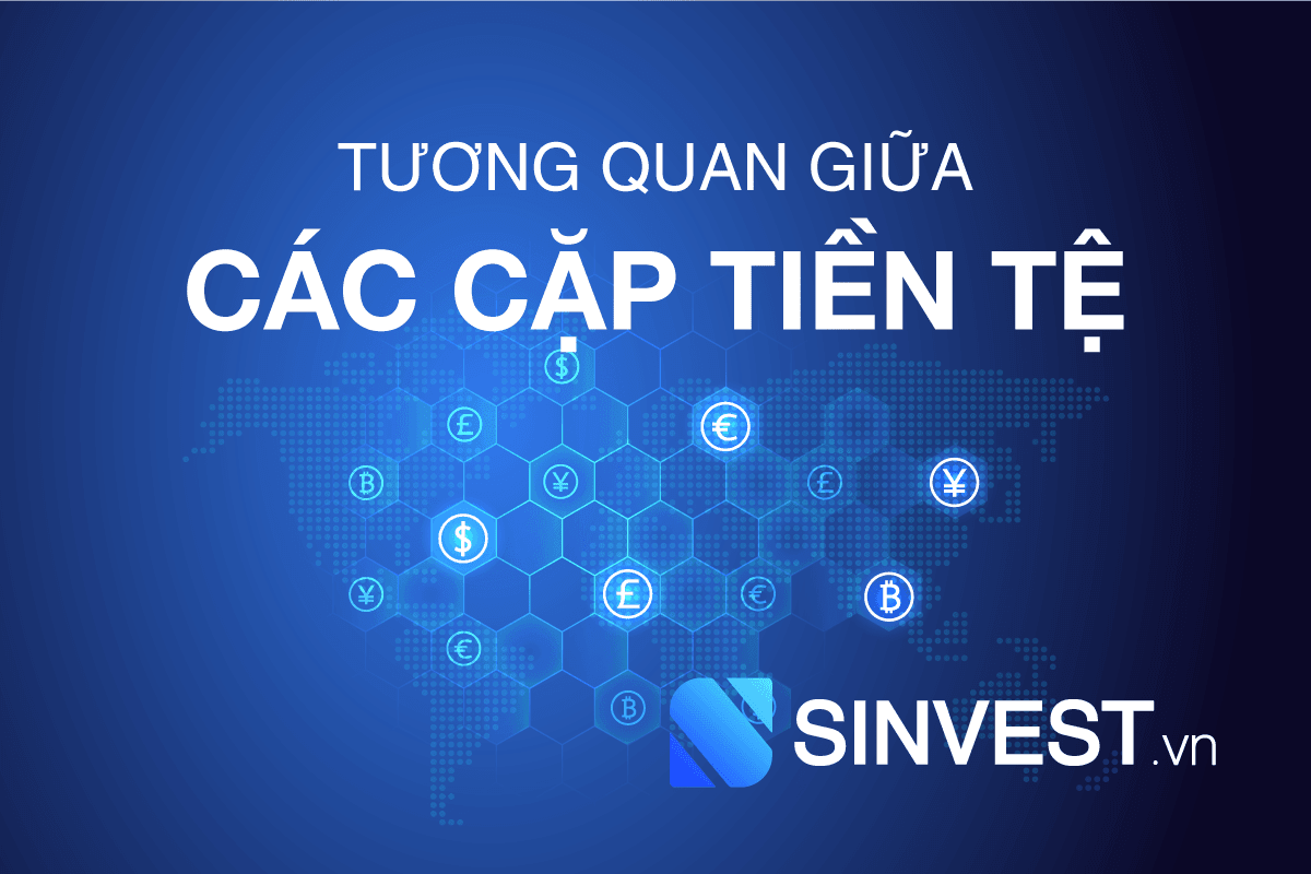 [CẦN BIẾT] Mối tương quan giữa các cặp tiền tệ trong Forex