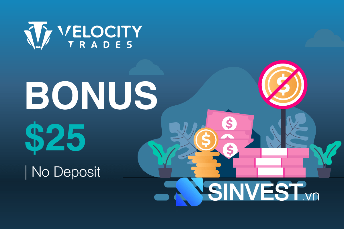 Bonus No Deposit Velocity Trades – Mở tài khoản nhận ngay $25